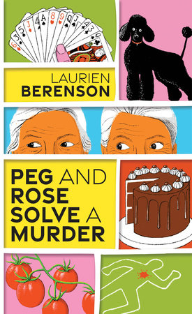 Peg and Rose Solve a Murder by Laurien Berenson