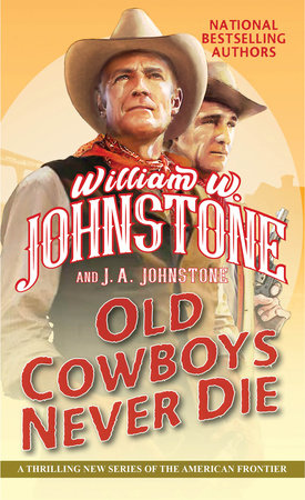 Old Cowboys Never Die by William W. Johnstone and J.A. Johnstone