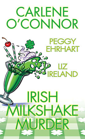 Irish Milkshake Murder by Carlene O'Connor, Peggy Ehrhart and Liz Ireland