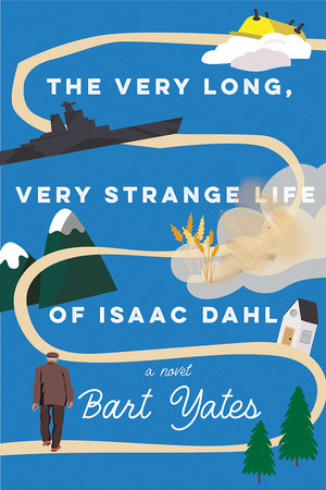 The Very Long, Very Strange Life of Isaac Dahl by Bart Yates