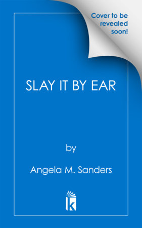 Slay it by Ear by Angela M. Sanders