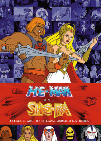 He-Man and She-Ra: A Complete Guide to the Classic Animated Adventures by James Eatock