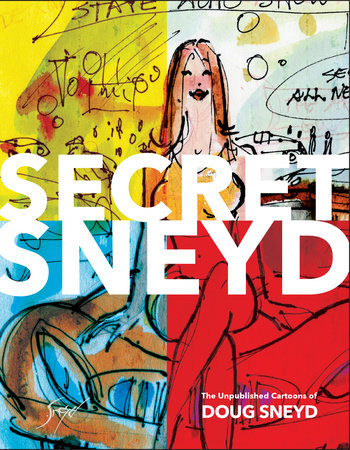 Secret Sneyd: The Unpublished Cartoons of Doug Sneyd by Doug Sneyd