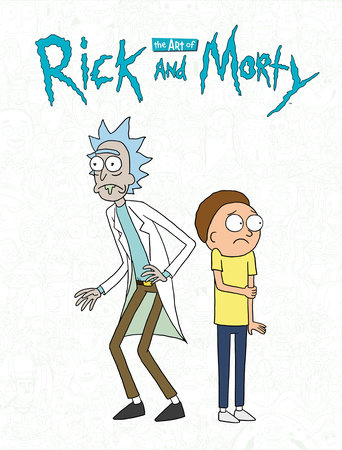 The Art of Rick and Morty by Justin Roiland and James Siciliano