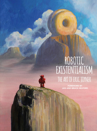 Robotic Existentialism: The Art of Eric Joyner by Eric Joyner
