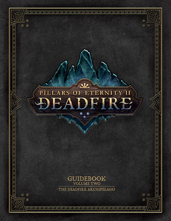 Pillars of Eternity Guidebook: Volume Two-The Deadfire Archipelago by Obsidian Entertainment