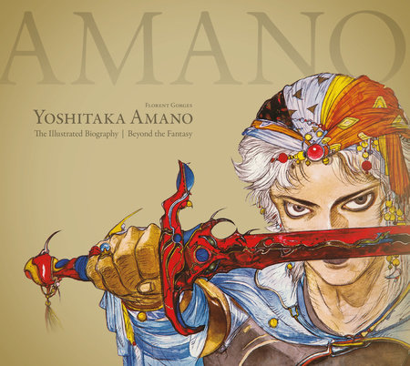 Yoshitaka Amano: The Illustrated Biography-Beyond the Fantasy by Florent Gorges and Luc Petronille