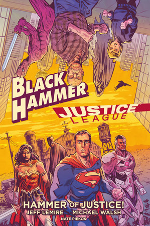 Black Hammer/Justice League: Hammer of Justice! by Jeff Lemire