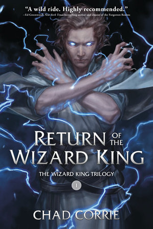 Return of the Wizard King: The Wizard King Trilogy   Book One by Written by Chad Corrie.