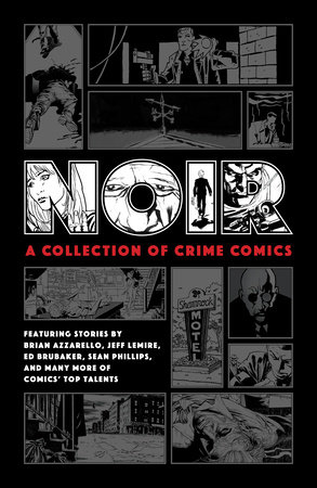 Noir: A Collection of Crime Comics by Ed Brubaker, Jeff Lemire, Brian Azzarello and Paul Grist