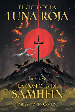 El ciclo de la Luna Roja Libro 1: La Cosecha de Samhein by José Antonio Cotrina