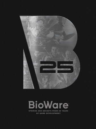 BioWare: Stories and Secrets from 25 Years of Game Development by Bioware