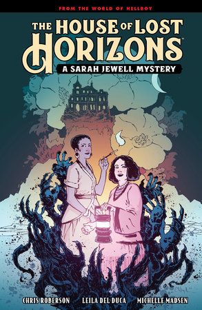The House of Lost Horizons: A Sarah Jewell Mystery by Mike Mignola and Chris Roberson