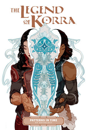 The Legend of Korra: Patterns in Time by Michael Dante DiMartino and Bryan Konietzko