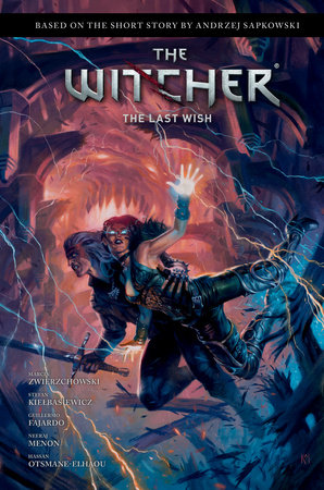 Andrzej Sapkowski's The Witcher: The Last Wish by Andrzej Sapkowski and Marcin Zwierzchowski