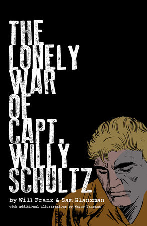 The Lonely War of Capt. Willy Schultz by Will Franz