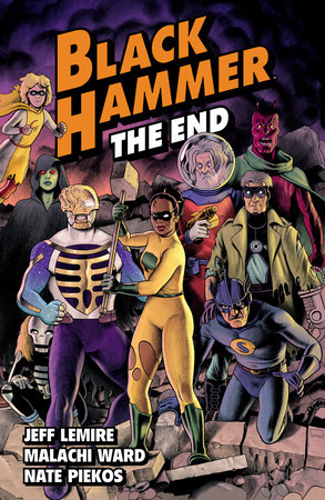 Black Hammer Volume 8: The End by Jeff Lemire