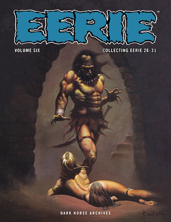 Eerie Archives Volume 6 by Written by Buddy Saunders, Nicola Cuti, others; illustrated by Jack Sparling, Tom Sutton, Carlos Garzon, others; cover by Ken Kelly