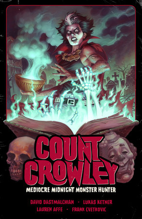 Count Crowley Volume 3: Mediocre Midnight Monster Hunter by Written by David Dastmalchian. Art by Lukas Ketner. Colors by Lauren Affe. Letters by Frank Cvetkovic.