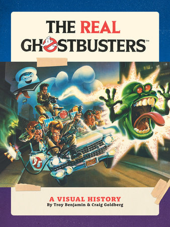 The Real Ghostbusters: A Visual History by Troy Benjamin and Craig Goldberg
