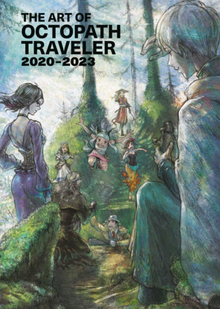 The Art of Octopath Traveler: 2020-2023 by Square Enix, Naoki Ikushima, Tatsuaki Urushihara, Rina Yoshiura and Masashi Takahashi