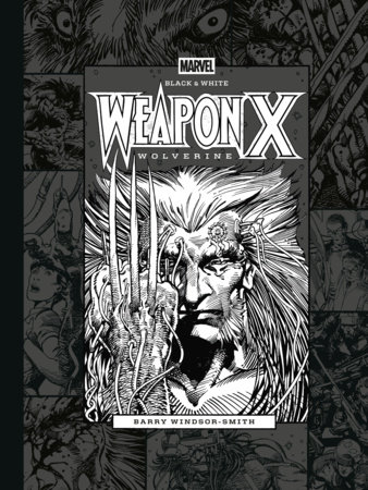 Marvel Black & White: Barry Windsor-Smith's Weapon X by Barry Windsor-Smith