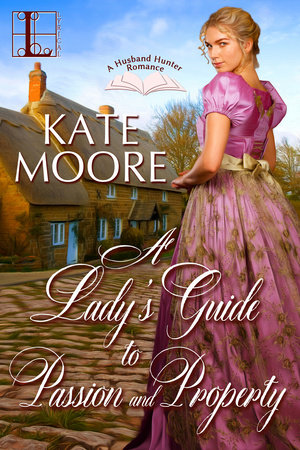 A Lady's Guide to Passion and Property by Kate Moore