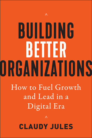Building Better Organizations by Claudy Jules