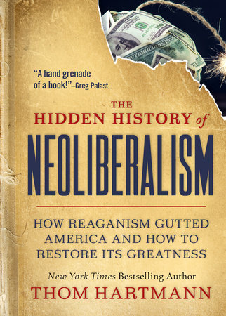 The Hidden History of Neoliberalism by Thom Hartmann