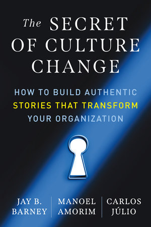 The Secret of Culture Change by Jay B. Barney, Manoel Amorim and Carlos Júlio
