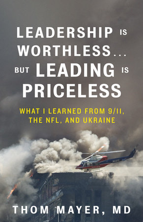 Leadership Is Worthless...But Leading Is Priceless by Thom Mayer, MD