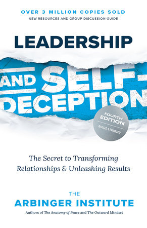 Leadership and Self-Deception, Fourth Edition by The Arbinger Institute