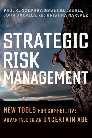 Strategic Risk Management by Paul C. Godfrey, Emanuel Lauria, John Bugalla and Kristina Narvaez