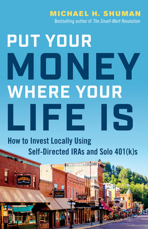 Put Your Money Where Your Life Is by Michael H. Shuman