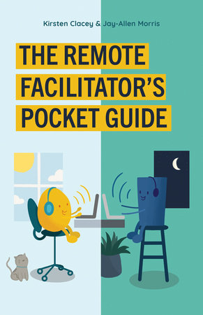 The Remote Facilitator's Pocket Guide by Jay-Allen Morris and Kirsten Clacey