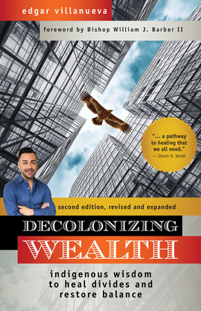 Decolonizing Wealth, Second Edition by Edgar Villanueva