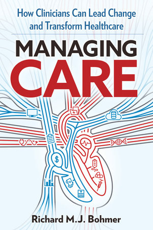 MANAGING CARE by Richard M. J. Bohmer