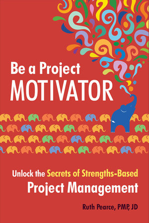 Be a Project Motivator by Ruth Pearce, PMP, JD