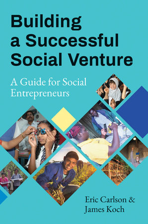 Building a Successful Social Venture by Eric Carlson and James Koch