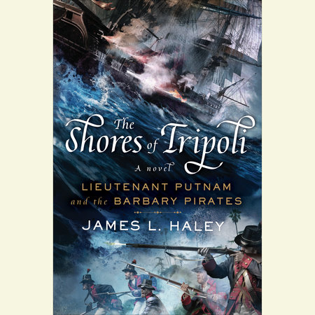 The Shores of Tripoli by James L. Haley