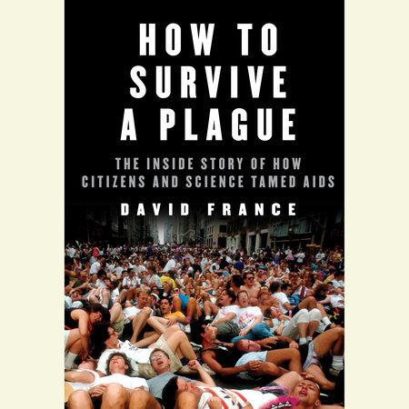 How to Survive a Plague by David France