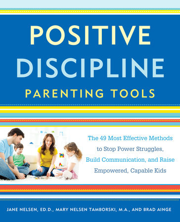 Positive Discipline Parenting Tools by Jane Nelsen, Ed.D., Mary Nelsen Tamborski and Brad Ainge