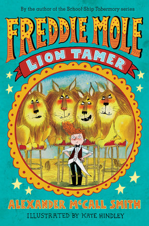 Freddie Mole: Lion Tamer by Alexander McCall Smith