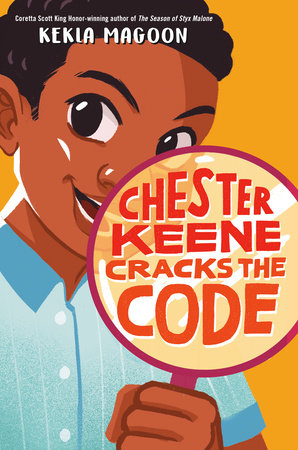 Chester Keene Cracks the Code by Kekla Magoon