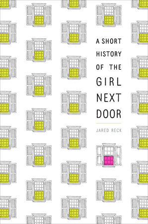 A Short History Of The Girl Next Door By Jared Reck 9781524716103