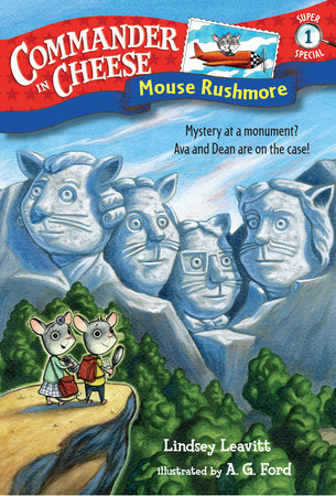 Commander in Cheese Super Special #1: Mouse Rushmore by Lindsey Leavitt; illustrated by AG Ford