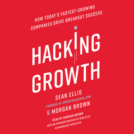 Hacking Growth by Sean Ellis and Morgan Brown