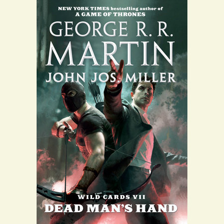 Wild Cards VII: Dead Man's Hand by George R. R. Martin, Wild Cards Trust and John Jos. Miller