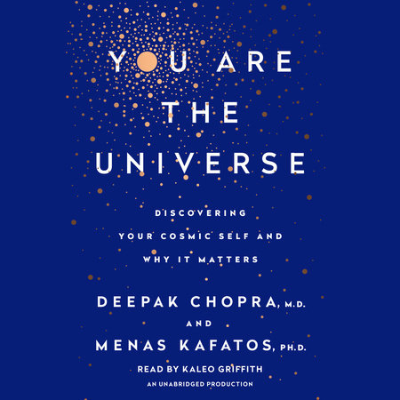 You Are the Universe by Deepak Chopra, M.D. and Menas C. Kafatos, Ph.D.