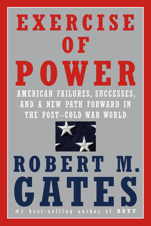 Exercise of Power by Robert M. Gates